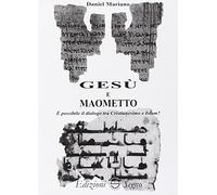 Gesù e Maometto. È possibile il dialogo tra cristianesimo e Islam?