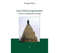 Gesù e Maria in agro pontino. La fede tra i campi pontini ieri ed oggi
