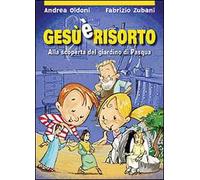 Gesù è risorto! Alla scoperta del giardino di Pasqua. Ediz. illustrata