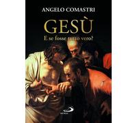 Gesù. E se fosse tutto vero? [Paperback] [Feb 23, 2024] Comastri, Angelo