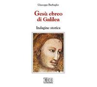 Gesù ebreo di Galilea. Indagine storica