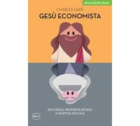 Gesù economista. Ricchezza, proprietà privata e giustizia sociale