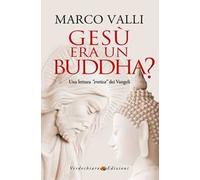 Gesù era un Buddha? Una lettura «eretica» dei Vangeli