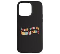 Gesù era un immigrato amore immigrati immigrati immigrati Custodia per iPhone 15 Pro Max
