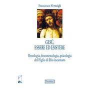 Gesù, essere ed esistere. Ontologia, fenomenologia, psicologia del Figlio di Dio incarnato