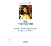 Gesù, essere ed esistere. Ontologia, fenomenologia, psicologia del Figlio di Dio incarnato