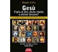 Libri Ralph Ellis - Gesu, Figlio Di Dio, Ebreo Ribelle O Ultimo Faraone? La Stor