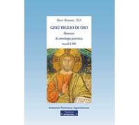 Gesù figlio di Dio. Elementi di cristologia patristica (secoli I-III)