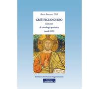 Gesù Figlio Di Dio. Elementi Di Cristologia Patristica (Secoli I-III)