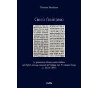 Gesù frainteso. La polemica ebraica anticristiana nel «Sefer ?izzuq emunah» di Y