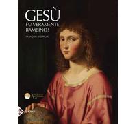 Gesù fu veramente bambino? Un processo all’arte cristiana. Ediz. illustrata