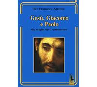 Gesù, Giacomo e Paolo. Alle origini del cristianesimo