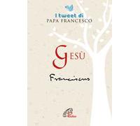 Gesù. I tweet di papa Francesco