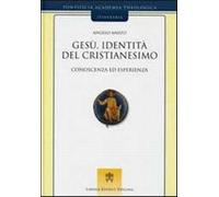 Gesù, identità del cristianesimo. Conoscenza ed esperienza - Amato Angelo