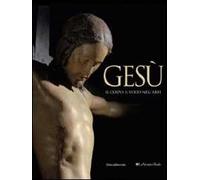 Gesù. Il corpo, il volto nell'arte. Catalogo della mostra (Torino, 1 aprile-1 agosto 2010)