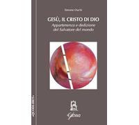 Gesù, il Cristo di Dio. Appartenenza e dedizione del Salvatore del mondo -...