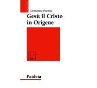Gesù il Cristo in Origene. Il «Commento a Giovanni» - Pazzini Domenico