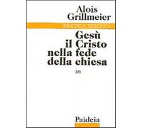 Gesù il Cristo nella fede della Chiesa. Vol. 2-1 - Grillmeier Alois