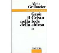 Gesù il Cristo nella fede della Chiesa. Vol. 2-4 - Grillmeier Alois