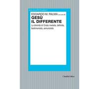 Gesù il differente. La divinità di Cristo rivelata, definita, testimoniata, annunziata