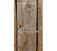 Gesù, il figlio del falegname. Due parole semplici sul Gesù storico