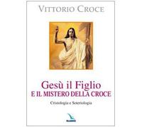 Gesù il Figlio e il mistero della croce. Cristologia e soteriologia