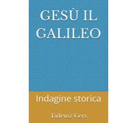 GESÙ IL GALILEO: Indagine storica