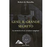 Gesù, il grande segreto. Le memorie di un cavaliere templare