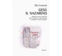 Gesù il nazareno. Cronache dalla Palestina. Dalla profezia di Zarathustra al dubbio su Giuda Iscariota