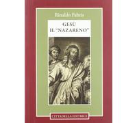 Gesù il «Nazareno». Indagine storica - [Cittadella]