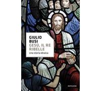 Gesù, il re ribelle. Una storia ebraica