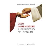 Gesù imprenditore. Il paradosso del denaro - Colm Rudolf, Mendoza Cristian