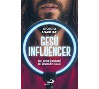 Gesù influencer. Alle origini (cristiane) del comunicare social
