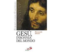 Gesù, insonnia del mondo. Panoramiche letterarie - Castelli Ferdinando