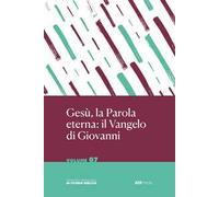 Gesù la Parola Eterna: il Vangelo di Giovanni