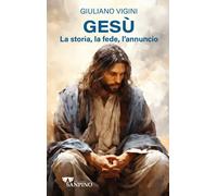 Gesù. La storia, la fede, l'annuncio - Vigini Giuliano