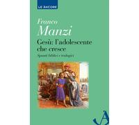Gesù. L'adolescente che cresce. Spunti biblici e teologici - Manzi Franco