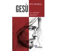 Gesù. Lo conosci davvero?