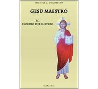 Gesù maestro. Vol. 1: Esordio del mistero.
