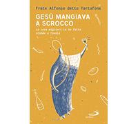 Gesù mangiava a scrocco. Le cose migliori Le ha fatte stando a tavola