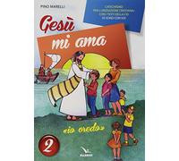 Gesù mi ama. «Io credo». Catechismo per l'iniziazione cristiana con i testi della CEI «Io sono con voi». Testo (Vol. 2)