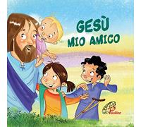 Gesù mio amico. Ediz. illustrata
