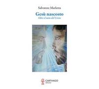 Gesù nascosto. Oltre il mito del Cristo