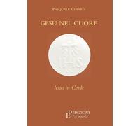 Gesù nel cuore. Iesus in corde - [La Parola]