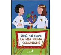 Gesù nel cuore. La mia prima comunione