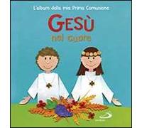 Gesù nel mio cuore. L'album della mia prima comunione