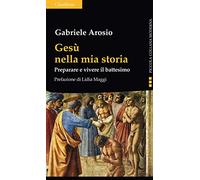 Gesù nella mia storia. Preparare e vivere il battesimo