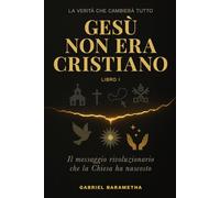 Gesù NON era Cristiano: Il messaggio rivoluzionario che la Chiesa ha nascosto