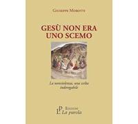 Libri Giuseppe Morotti - Gesu Non Era Uno Scemo. La Nonviolenza, Una Scelta Inde