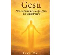 Gesù. Non sono venuto a spiegare, ma a mostrarmi